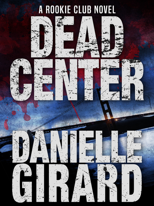 Title details for Dead Center by Danielle Girard - Available